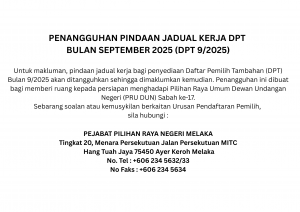 PENANGGUHAN PINDAAN JADUAL KERJA DPT BULAN SEPTEMBER 2025 (DPT 92025) Untuk makluman, pindaan jadual kerja bagi penyediaan Daftar Pemilih Tambahan (DPT) Bulan 92025 akan ditangguhkan sehingga dima (1)